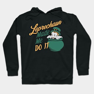 Leprechaun Made me do it Hoodie